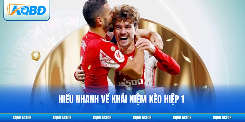 Hiểu nhanh về khái niệm kèo hiệp 1