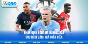 Nhận Định Bóng Đá Bundesliga - Góc Nhìn Đánh Giá Toàn Diện
