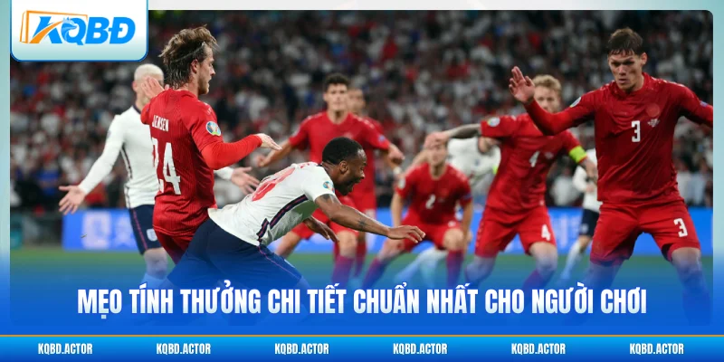 Mẹo tính thưởng chi tiết chuẩn nhất cho người chơi