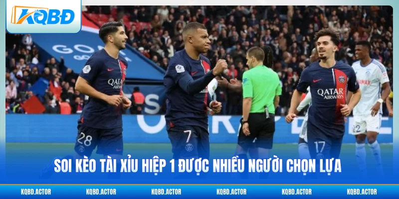 Soi kèo tài xỉu hiệp 1 được nhiều người chọn lựa